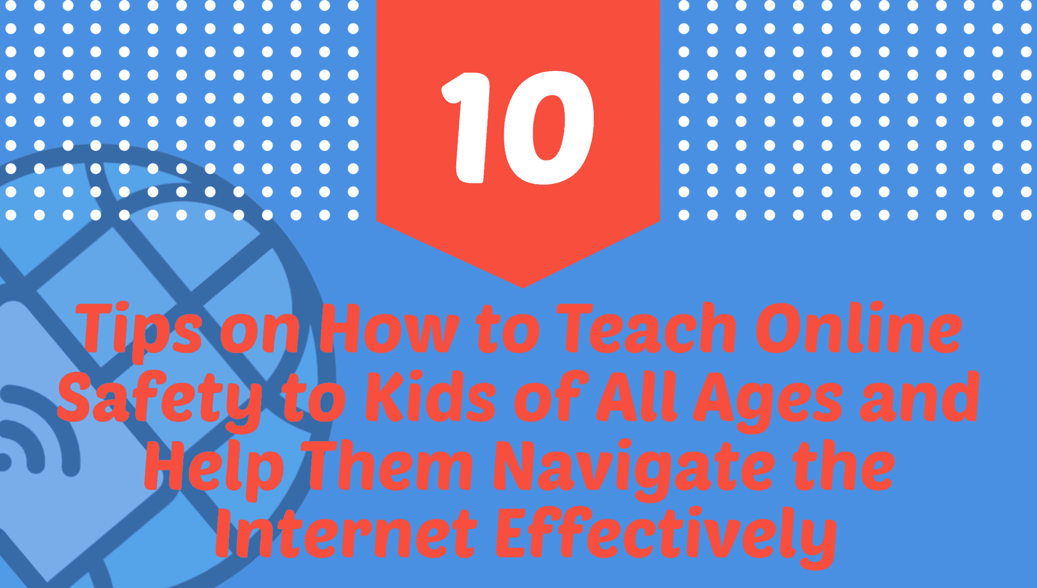 10 tips on how to teach online safety to kids of all ages and help them