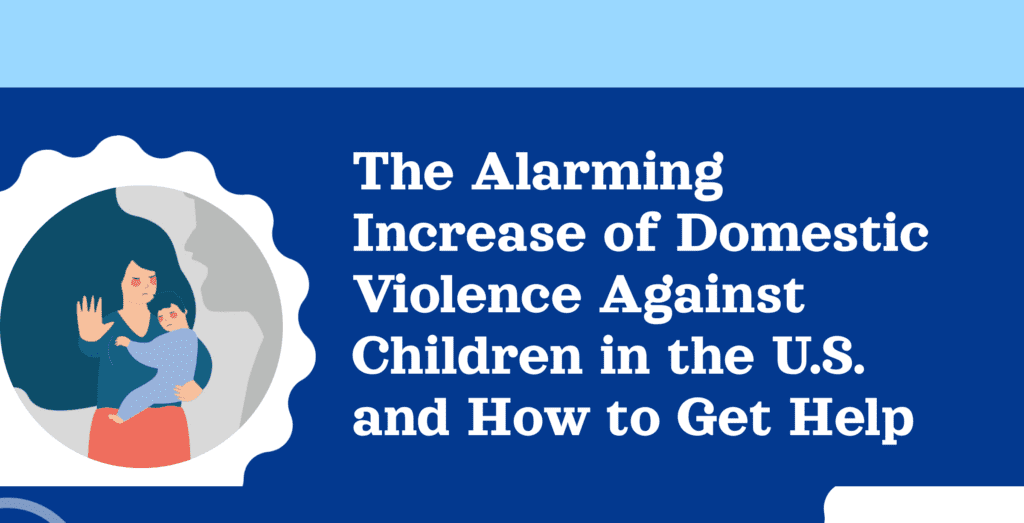The Alarming Increase of Domestic Violence Against Children in the U.S ...