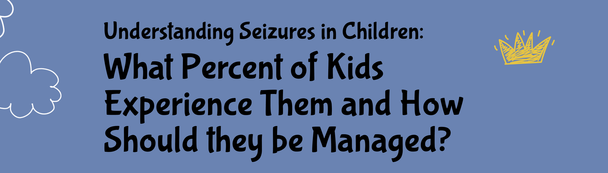 74 Understanding Seizures in Children What Percent of Kids Experience Them and How Should they be Managed